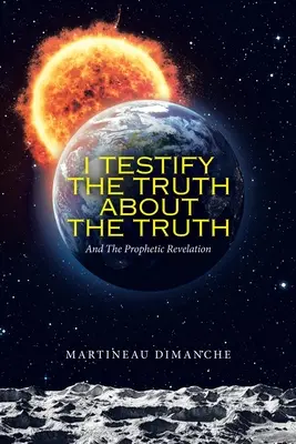Aku Bersaksi Tentang Kebenaran: Dan Wahyu Kenabian - I Testify the Truth About the Truth: And the Prophetic Revelation