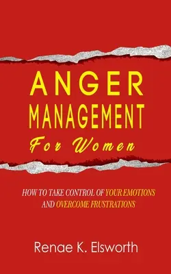 Gestione della rabbia per le donne: come prendere il controllo delle proprie emozioni e superare le frustrazioni - Anger Management For Women: How To Take Control Of Your Emotions And Overcome Frustrations
