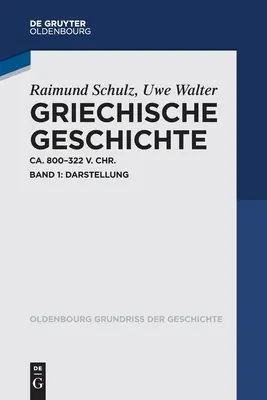 Geschichte Griechische Ca. 800-322 V. Chr: Band 1: Darstellung - Griechische Geschichte Ca. 800-322 V. Chr.: Band 1: Darstellung