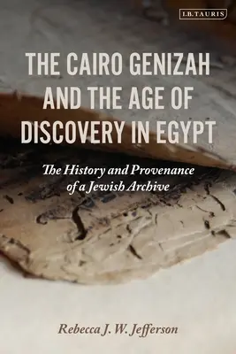 La Genizah del Cairo e l'età della scoperta in Egitto: Storia e provenienza di un archivio ebraico - The Cairo Genizah and the Age of Discovery in Egypt: The History and Provenance of a Jewish Archive