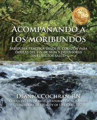 Accompagnare i moribondi: La cura del corpo per le doule di fine vita e i mediatori del settore sanitario - Acompaando a los moribundos: Sabidura prctica desde el corazn para doulas de fin de vida y mediadores en el sector de la salud