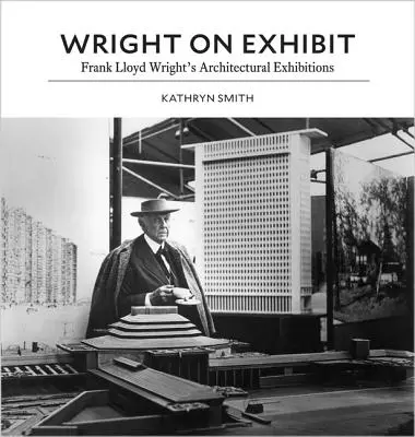 Wright in mostra: Le mostre di architettura di Frank Lloyd Wright - Wright on Exhibit: Frank Lloyd Wright's Architectural Exhibitions