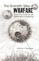 La via scientifica della guerra - Ordine e caos sui campi di battaglia della modernità - Scientific Way of Warfare - Order and Chaos on the Battlefields of Modernity