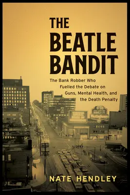 Il bandito dei Beatles: Il colpo mortale di un rapinatore seriale, una caccia all'uomo che attraversa il paese e la dichiarazione di infermità mentale che ha scosso la nazione - The Beatle Bandit: A Serial Bank Robber's Deadly Heist, a Cross-Country Manhunt, and the Insanity Plea That Shook the Nation