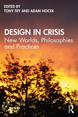 Design in crisi: Nuovi mondi, filosofie e pratiche - Design in Crisis: New Worlds, Philosophies and Practices