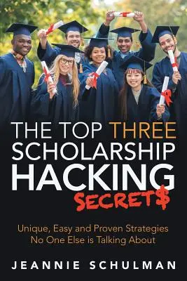 I tre segreti più importanti per la gestione delle borse di studio: Strategie uniche, facili e comprovate di cui nessun altro parla - The Top Three Scholarship Hacking Secrets: Unique, Easy and Proven Strategies No One Else is Talking About