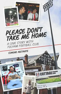 Per favore, non portarmi a casa: Una storia d'amore con il Fulham Football Club - Please Don't Take Me Home: A Lovestory with Fulham Football Club