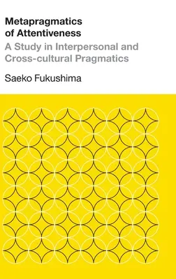 Metapragmatica dell'attenzione: Uno studio di pragmatica interpersonale e transculturale - Metapragmatics of Attentiveness: A Study in Interpersonal and Cross-cultural Pragmatics