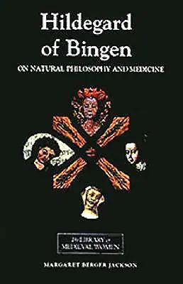 Ildegarda di Bingen: Sulla filosofia naturale e la medicina: Selezioni da Causa e cura - Hildegard of Bingen: On Natural Philosophy and Medicine: Selections from Cause Et Cure