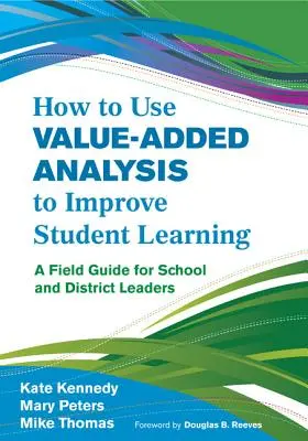 Come usare l'analisi del valore aggiunto per migliorare l'apprendimento degli studenti: Una guida per dirigenti scolastici e distrettuali - How to Use Value-Added Analysis to Improve Student Learning: A Field Guide for School and District Leaders