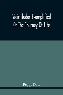 Vicissitudini esemplificate; o il viaggio della vita - Vicissitudes Exemplified; Or The Journey Of Life