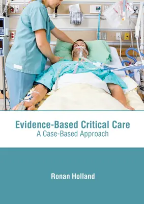 Cure critiche basate sull'evidenza: Un approccio basato sui casi - Evidence-Based Critical Care: A Case-Based Approach
