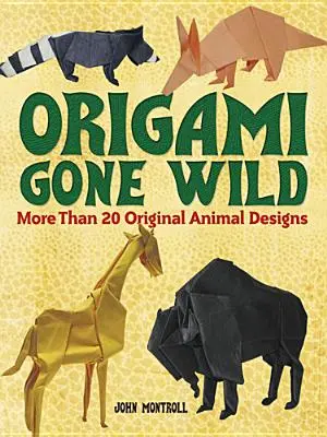 Origami Gone Wild: più di 20 disegni originali di animali - Origami Gone Wild: More Than 20 Original Animal Designs