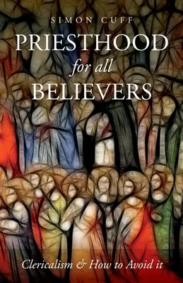 Sacerdozio per tutti i credenti: Il clericalismo e come evitarlo - Priesthood for all Believers: Clericalism and How to Avoid It