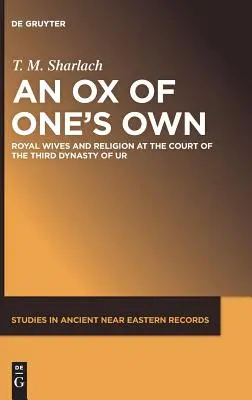 Un bue tutto suo: Mogli reali e religione alla corte della terza dinastia di Ur - An Ox of One's Own: Royal Wives and Religion at the Court of the Third Dynasty of Ur