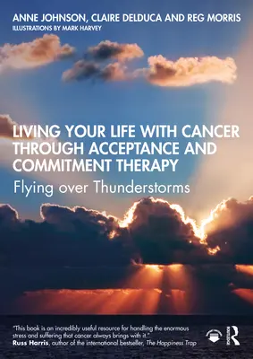 Vivere la propria vita con il cancro attraverso la terapia dell'accettazione e dell'impegno: Volare sopra i temporali - Living Your Life with Cancer Through Acceptance and Commitment Therapy: Flying Over Thunderstorms