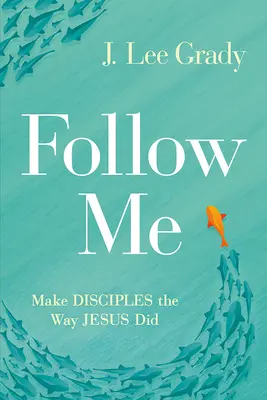 Seguimi: Fare discepoli come ha fatto Gesù - Follow Me: Make Disciples the Way Jesus Did
