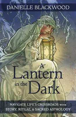 Una lanterna nel buio: Navigare nei crocevia della vita con storie, rituali e astrologia sacra - A Lantern in the Dark: Navigate Life's Crossroads with Story, Ritual and Sacred Astrology