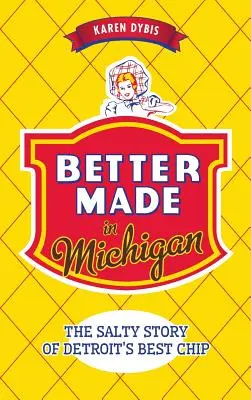 Meglio fatto in Michigan: La storia salata delle migliori patatine fritte di Detroit - Better Made in Michigan: The Salty Story of Detroit S Best Chip