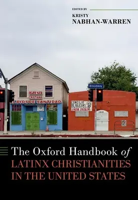L'Oxford Handbook of Latinx Christianities in the United States (Manuale di cristianità latino-americana negli Stati Uniti) - The Oxford Handbook of Latinx Christianities in the United States