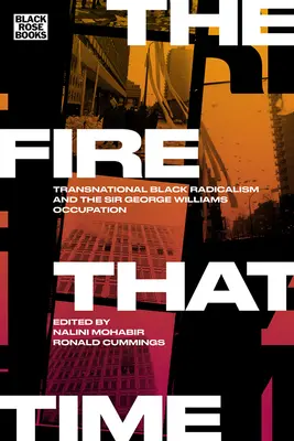 Il fuoco del tempo: il radicalismo nero transnazionale e l'occupazione di Sir George Williams - The Fire That Time: Transnational Black Radicalism and the Sir George Williams Occupation