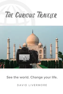 Il viaggiatore curioso: Vedere il mondo. Cambia la tua vita. - The Curious Traveler: See the world. Change your life.