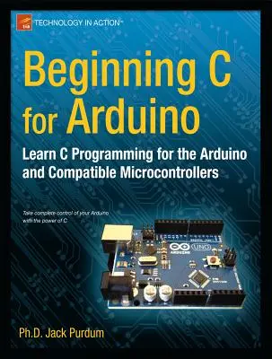 Iniziare il C per Arduino: Imparare la programmazione C per Arduino - Beginning C for Arduino: Learn C Programming for the Arduino
