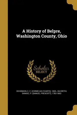 Storia di Belpre, Contea di Washington, Ohio (Dickinson C. E. (Cornelius Evarts) 183) - A History of Belpre, Washington County, Ohio (Dickinson C. E. (Cornelius Evarts) 183)