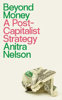 Oltre il denaro: Una strategia postcapitalista - Beyond Money: A Postcapitalist Strategy