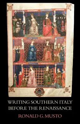 Scrivere l'Italia meridionale prima del Rinascimento: Storici trecenteschi del Mezzogiorno - Writing Southern Italy Before the Renaissance: Trecento Historians of the Mezzogiorno