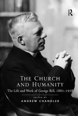 La Chiesa e l'umanità: La vita e l'opera di George Bell, 1883-1958 - The Church and Humanity: The Life and Work of George Bell, 1883-1958