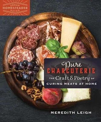Salumeria pura: Il mestiere e la poesia di stagionare le carni in casa - Pure Charcuterie: The Craft and Poetry of Curing Meats at Home