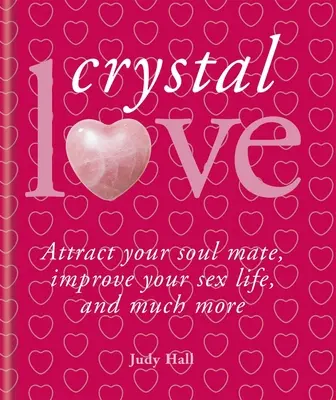 Cristalli e amore: Trova la tua anima gemella e sblocca il potere dell'amore - Crystals & Love: Find Your Soul Mate and Unlock the Power of Love
