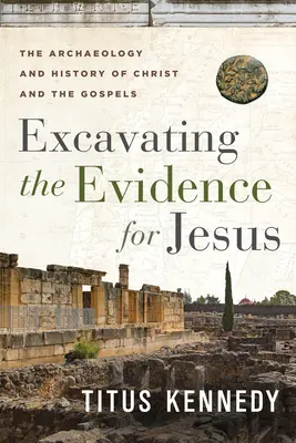 Scavare le prove di Gesù: Archeologia e storia di Cristo e dei Vangeli - Excavating the Evidence for Jesus: The Archaeology and History of Christ and the Gospels