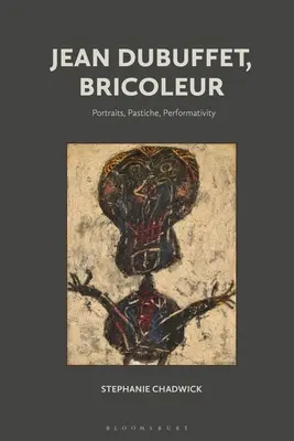 Jean Dubuffet, Bricoleur: Ritratti, Pastiche, Performatività - Jean Dubuffet, Bricoleur: Portraits, Pastiche, Performativity