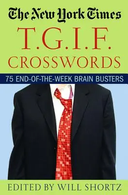 I cruciverba T.G.I.F. del New York Times: 75 rompicapi per la fine della settimana - The New York Times T.G.I.F. Crosswords: 75 End-Of-The-Week Brain Busters