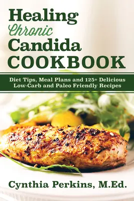 Ricettario per la guarigione della candida cronica - Healing Chronic Candida Cookbook
