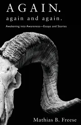 Ancora. Ancora e ancora: Risveglio nella consapevolezza - Saggi e storie - Again. Again and Again.: Awakening into Awareness - Essays and Stories