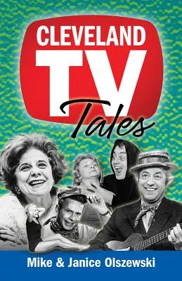 Racconti televisivi di Cleveland: Storie dell'età d'oro della televisione locale - Cleveland TV Tales: Stories from the Golden Age of Local Television