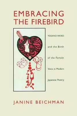 Abbracciare l'uccello di fuoco: Yosano Akiko e la nascita della voce femminile nella poesia giapponese moderna - Embracing the Firebird: Yosano Akiko and the Birth of the Female Voice in Modern Japanese Poetry