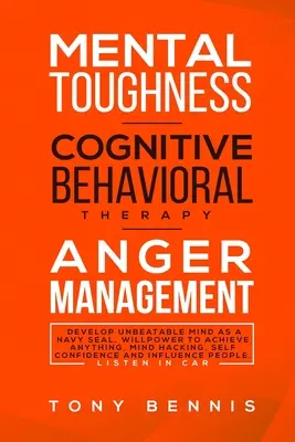 Forza mentale, terapia cognitivo-comportamentale, gestione della rabbia: Sviluppare una mente imbattibile come un Navy Seal, Forza di volontà per ottenere qualsiasi cosa, Mind Hacking, - Mental Toughness, Cognitive Behavioral Therapy, Anger Management: Develop Unbeatable Mind as a Navy Seal, Willpower to Achieve Anything, Mind Hacking,