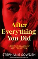Dopo tutto quello che hai fatto - Un thriller poliziesco assolutamente coinvolgente - After Everything You Did - An absolutely addictive crime thriller