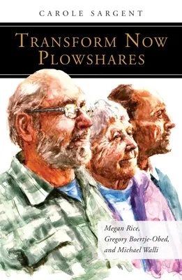 Trasformare ora i vomeri: Megan Rice, Gregory Boertje-Obed e Michael Walli - Transform Now Plowshares: Megan Rice, Gregory Boertje-Obed, and Michael Walli