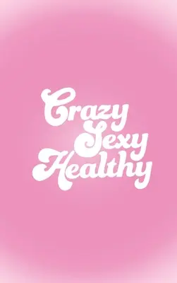 Pazzo sexy e sano - Crazy Sexy Healthy