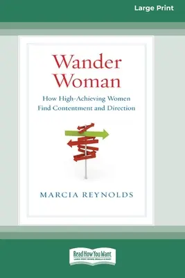 La donna che vaga: come le donne di successo trovano la soddisfazione e la direzione (edizione a caratteri grandi 16pt) - Wander Woman: How High-Achieving Women Find Contentment and Direction (16pt Large Print Edition)