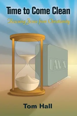 È tempo di confessare: Salvare Gesù dal cristianesimo - Time to Come Clean: Rescuing Jesus from Christianity