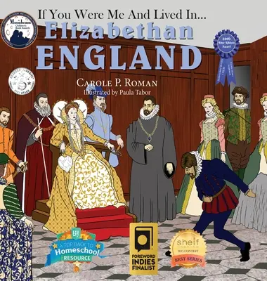 Se fossi io e vivessi in... Inghilterra elisabettiana: Un'introduzione alle civiltà nel tempo - If You Were Me and Lived in... Elizabethan England: An Introduction to Civilizations Throughout Time
