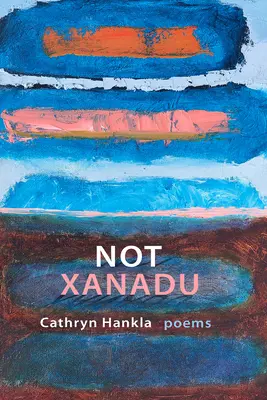 Non Xanadu: Poesie - Not Xanadu: Poems