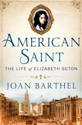 Santa americana: La vita di Elisabetta Seton - American Saint: The Life of Elizabeth Seton
