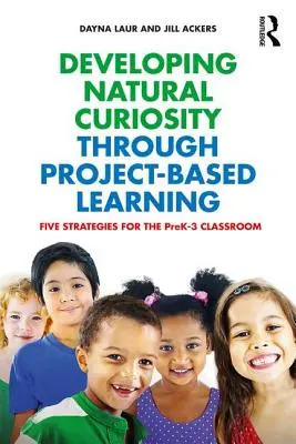 Sviluppare la curiosità naturale attraverso l'apprendimento basato su progetti: Cinque strategie per la classe PreK-3 - Developing Natural Curiosity through Project-Based Learning: Five Strategies for the PreK-3 Classroom